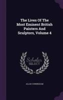 The Lives Of The Most Eminent British Painters And Sculptors, Volume 4