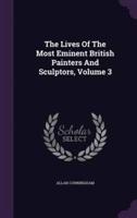 The Lives Of The Most Eminent British Painters And Sculptors, Volume 3