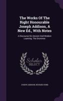 The Works of the Right Honourable Joseph Addison, a New Ed., With Notes
