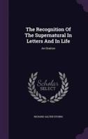 The Recognition Of The Supernatural In Letters And In Life