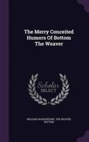 The Merry Conceited Humors Of Bottom The Weaver
