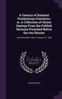 A Century of Eminent Presbyterian Preachers, or, A Collection of Choice Sayings From the Publick Sermons Preached Before the Two Houses