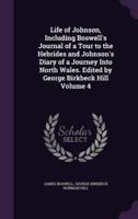 Life of Johnson, Including Boswell's Journal of a Tour to the Hebrides and Johnson's Diary of a Journey Into North Wales. Edited by George Birkbeck Hill Volume 4