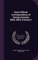 Some Official Correspondence of George Canning [1821-1827]; Volume 2