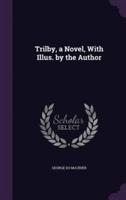 Trilby, a Novel, With Illus. By the Author