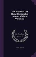 The Works of the Right Honourable Joseph Addison Volume 3