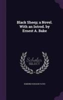 Black Sheep; a Novel. With an Introd. By Ernest A. Bake