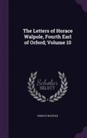 The Letters of Horace Walpole, Fourth Earl of Orford; Volume 10