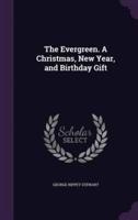 The Evergreen. A Christmas, New Year, and Birthday Gift