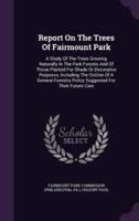 Report On The Trees Of Fairmount Park