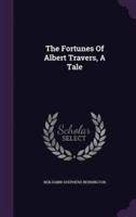 The Fortunes Of Albert Travers, A Tale
