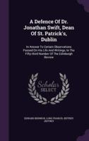 A Defence Of Dr. Jonathan Swift, Dean Of St. Patrick's, Dublin
