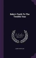 Baby's Teeth To The Twelfth Year