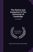 The History And Antiquities Of The University Of Cambridge