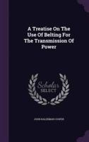 A Treatise On The Use Of Belting For The Transmission Of Power
