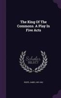 The King Of The Commons. A Play In Five Acts
