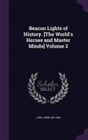 Beacon Lights of History. [The World's Heroes and Master Minds] Volume 2