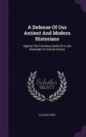 A Defense Of Our Antient And Modern Historians