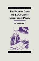 The Sputniks Crisis and Early United States Space Policy : A Critique of the Historiography of Space