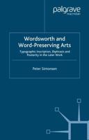 Wordsworth and Word-Preserving Arts : Typographic Inscription, Ekphrasis and Posterity in the Later Work