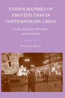 Ethnographies of Prostitution in Contemporary China : Gender Relations, HIV/AIDS, and Nationalism