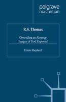R.S. Thomas : Conceding an Absence Images of God Explored