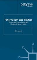 Paternalism and Politics : The Revival of Paternalism in early Nineteenth-Century Britain