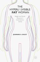 The Hyper(in)visible Fat Woman : Weight and Gender Discourse in Contemporary Society