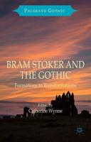 Bram Stoker and the Gothic : Formations to Transformations