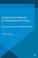 Social Science Methods for Psychodynamic Inquiry : The Unconscious on the World Scene