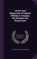 Letters and Memorials of Captain William A. Douglas, 6th Battalion the Royal Scots