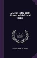 A Letter to the Right Honourable Edmund Burke