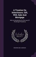 A Treatise On Inheritance, Gift, Will, Sale And Mortgage