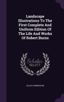 Landscape Illustrations To The First Complete And Uniform Edition Of The Life And Works Of Robert Burns