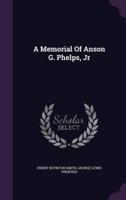 A Memorial Of Anson G. Phelps, Jr
