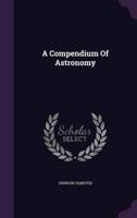 A Compendium Of Astronomy