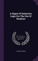 A Digest Of Deductive Logic For The Use Of Students