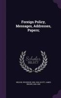 Foreign Policy, Messages, Addresses, Papers;