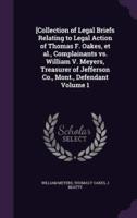 [Collection of Legal Briefs Relating to Legal Action of Thomas F. Oakes, Et Al., Complainants Vs. William V. Meyers, Treasurer of Jefferson Co., Mont., Defendant Volume 1