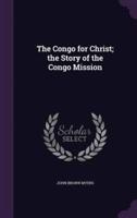 The Congo for Christ; the Story of the Congo Mission