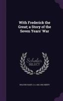 With Frederick the Great; a Story of the Seven Years' War
