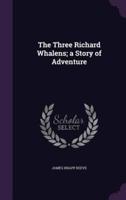 The Three Richard Whalens; a Story of Adventure