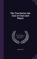 The Tree Doctor; the Care of Trees and Plants
