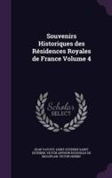Souvenirs Historiques Des Résidences Royales De France Volume 4
