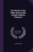 The Works of the Right Honourable Joseph Addison Volume 5