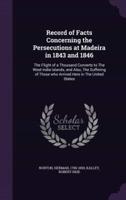 Record of Facts Concerning the Persecutions at Madeira in 1843 and 1846
