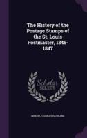 The History of the Postage Stamps of the St. Louis Postmaster, 1845-1847