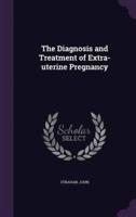 The Diagnosis and Treatment of Extra-Uterine Pregnancy