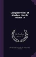 Complete Works of Abraham Lincoln Volume 10