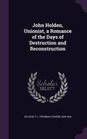 John Holden, Unionist, a Romance of the Days of Destruction and Reconstruction